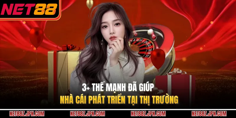 3+ thế mạnh đã giúp nhà cái phát triển tại thị trường