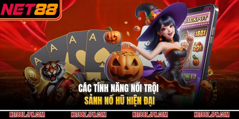 Các tính năng nổi trội sảnh nổ hũ hiện đại