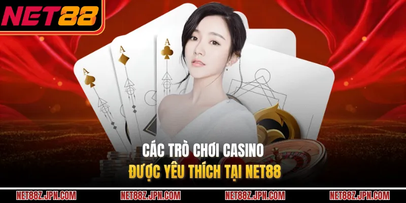 Các trò chơi casino được yêu thích tại NET88