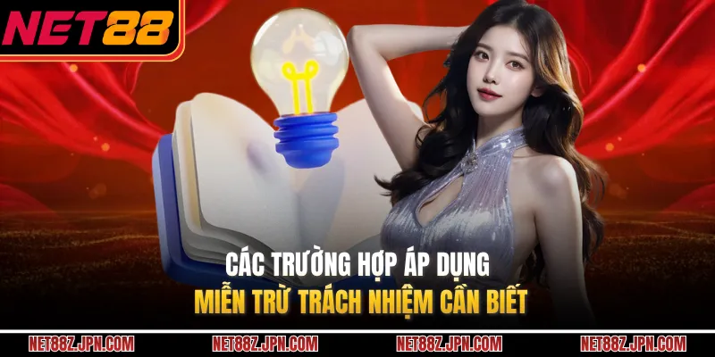 Các trường hợp áp dụng miễn trừ trách nhiệm cần biết