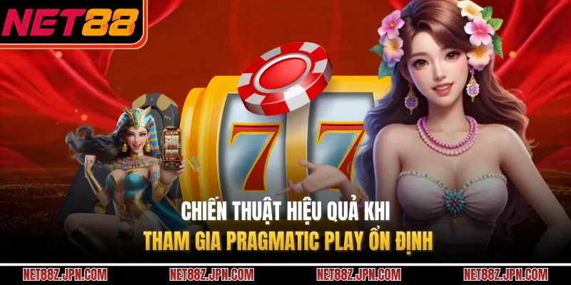 Chiến thuật hiệu quả khi tham gia Pragmatic Play ổn định
