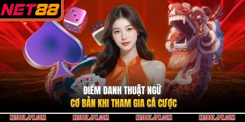 Điểm danh thuật ngữ cơ bản khi tham gia cá cược