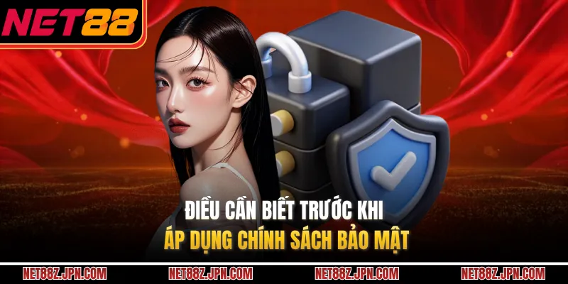 Điều cần biết trước khi áp dụng chính sách bảo mật