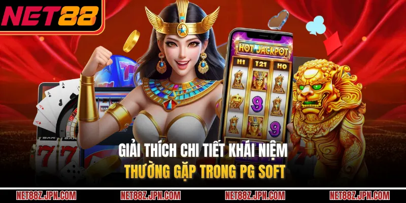 Giải thích chi tiết khái niệm thường gặp trong PG Soft