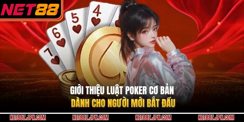 Giới thiệu luật Poker cơ bản dành cho người mới bắt đầu