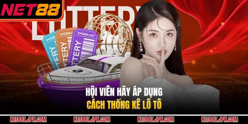 Hội viên hãy áp dụng cách thống kê lô tô 