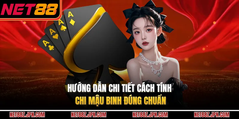 Hướng dẫn chi tiết cách tính chi mậu binh đúng chuẩn