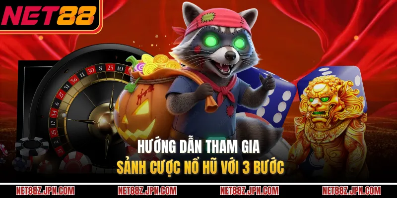 Hướng dẫn tham gia sảnh cược nổ hũ với 3 bước