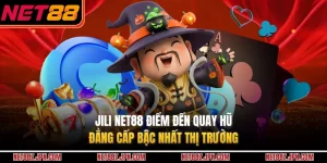 JILI NET88 Điểm Đến Quay Hũ Đẳng Cấp Bậc Nhất Thị Trường