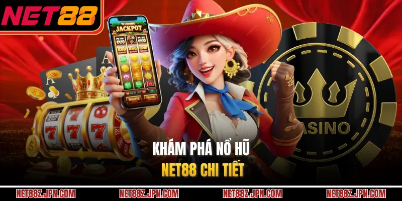 Khám phá nổ hũ NET88 chi tiết 