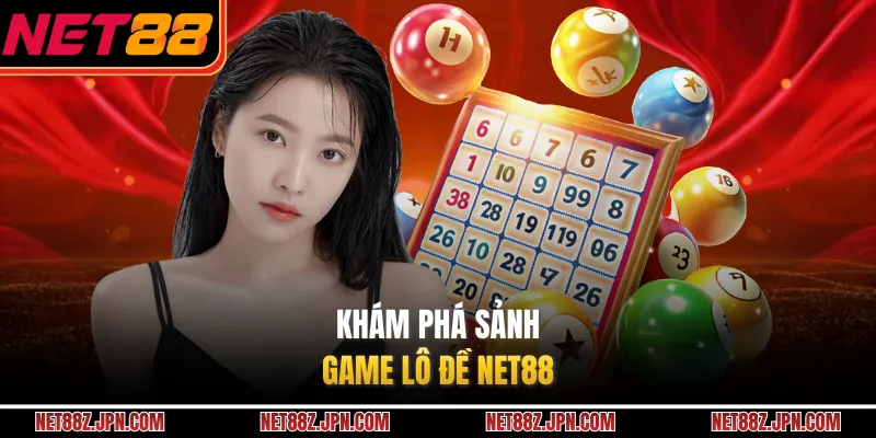 Khám phá sảnh game lô đề NET88 