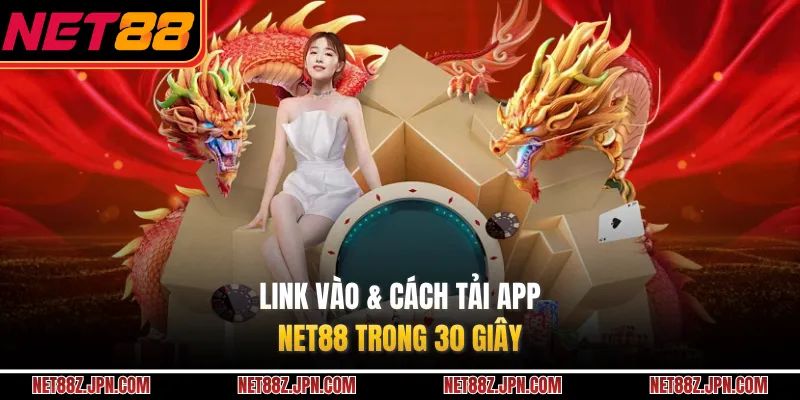 Link vào & cách tải app NET88 trong 30 giây