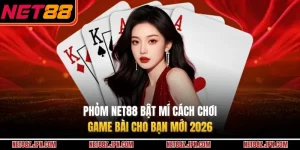 Phỏm NET88 Bật Mí Cách Chơi Game Bài Cho Bạn Mới 2026