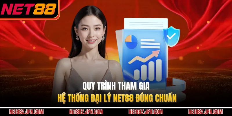Quy trình tham gia hệ thống đại lý NET88 đúng chuẩn
