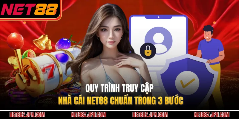 Quy trình truy cập nhà cái NET88 chuẩn trong 3 bước