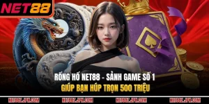 Rổng Hổ NET88 - Sảnh Game Số 1 Giúp Bạn Húp Trọn 500 Triệu