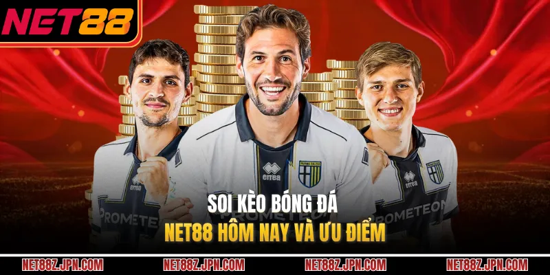 Soi kèo bóng đá NET88 hôm nay và ưu điểm