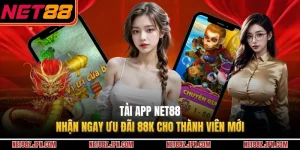 Tải App NET88 - Nhận Ngay Ưu Đãi 88k Cho Thành Viên Mới