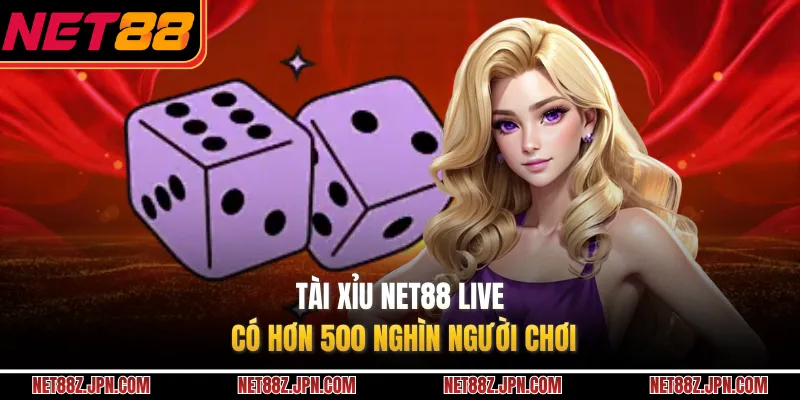 Tài xỉu NET88 live có hơn 500 nghìn người chơi 