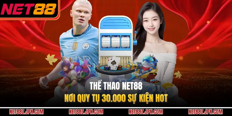 Thể thao NET88 - Nơi quy tụ 30.000 sự kiện hot