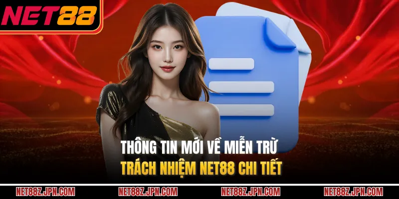 Thông tin mới về miễn trừ trách nhiệm NET88 chi tiết 