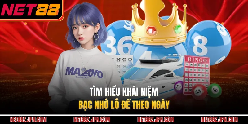 Tìm hiểu khái niệm bạc nhớ lô đề theo ngày 