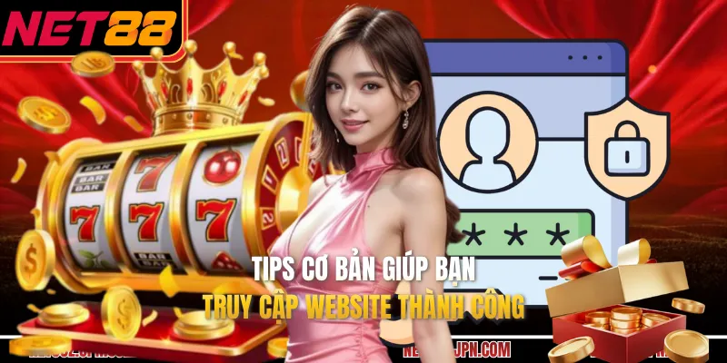 Tips cơ bản giúp bạn truy cập website thành công
