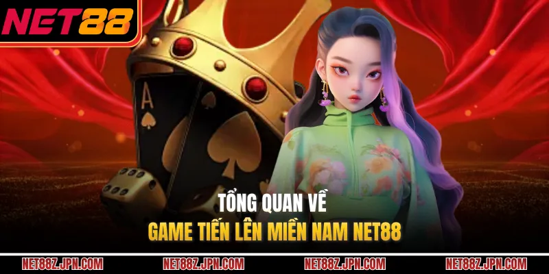 Tổng quan về game tiến lên miền nam NET88