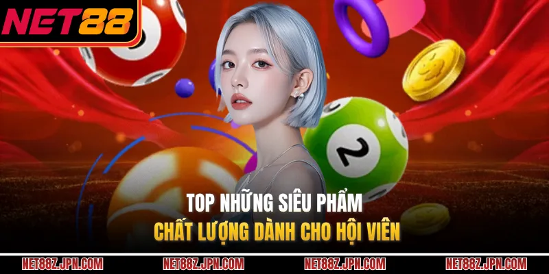 TOP những siêu phẩm chất lượng dành cho hội viên