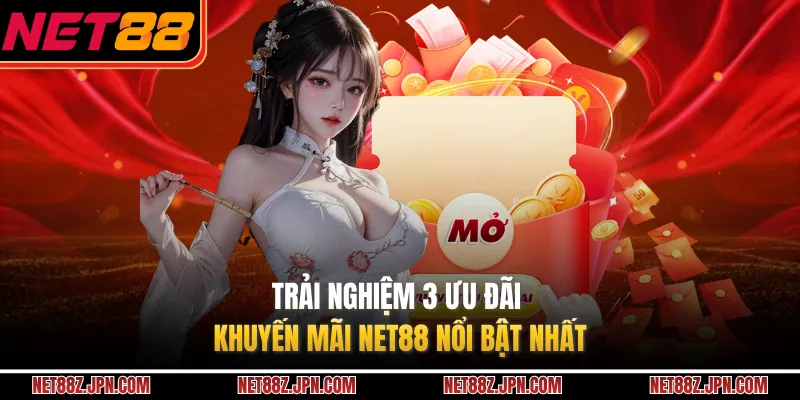 Trải nghiệm 3 ưu đãi khuyến mãi NET88 nổi bật nhất
