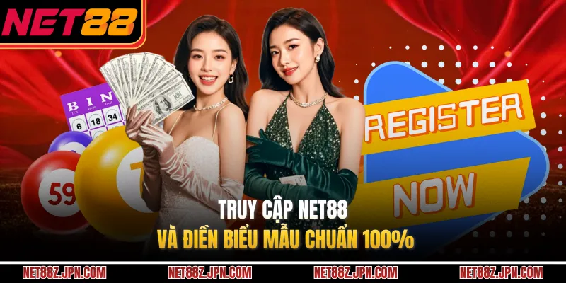 Truy cập NET88 và điền biểu mẫu chuẩn 100% 