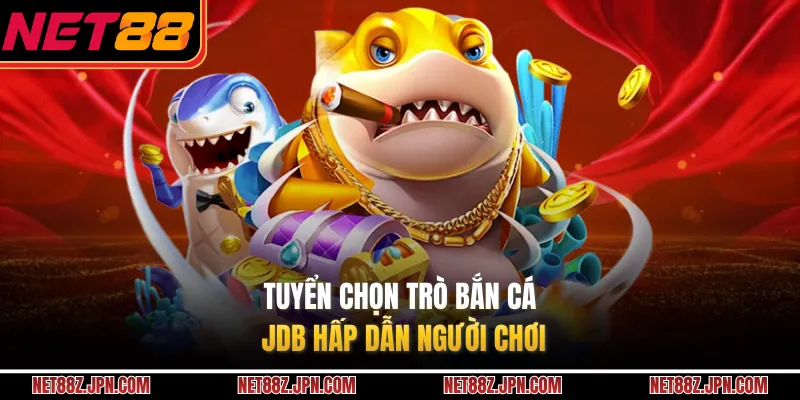 Tuyển chọn trò bắn cá JDB hấp dẫn người chơi