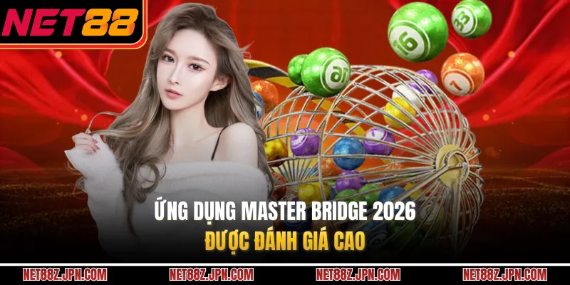 Ứng dụng Master Bridge 2026 được đánh giá cao