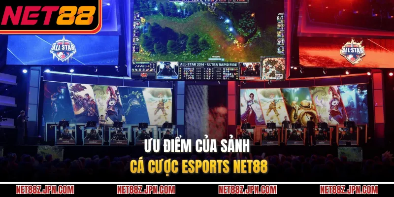Ưu điểm của sảnh cá cược Esports NET88 