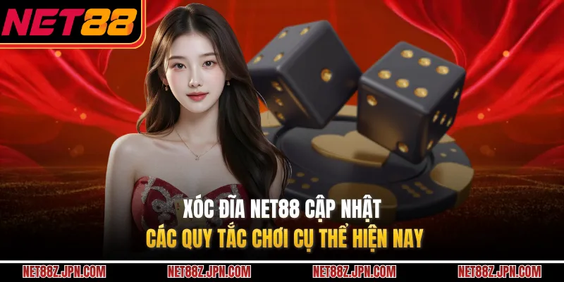 Xóc Đĩa NET88 Cập Nhật Các Quy Tắc Chơi Cụ Thể Hiện Nay